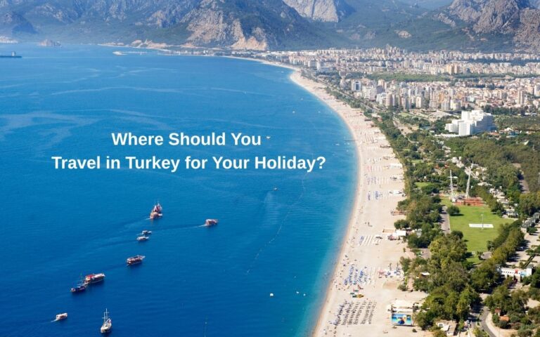 Where Should You Travel in Turkey for Your 2025 Holiday